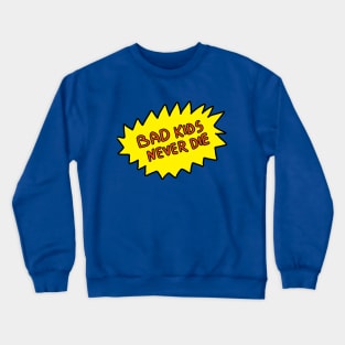 Bad kids never die Crewneck Sweatshirt